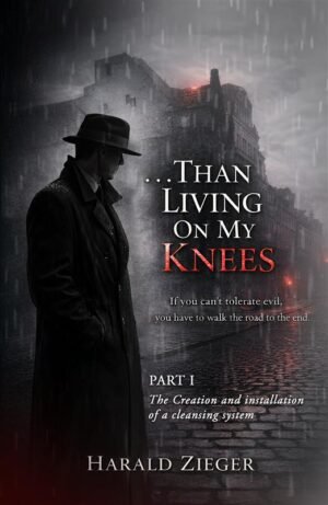 Than Living On My Knees (Part 1) by Harald Zieger